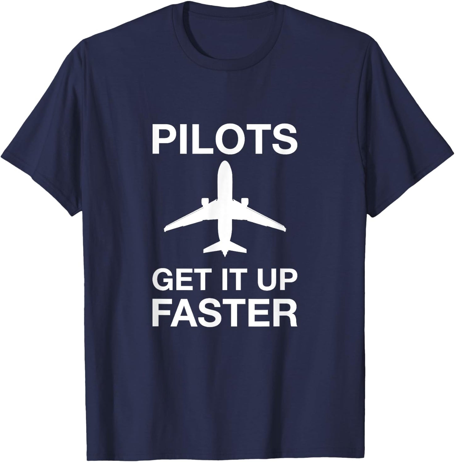 Pilots get it up faster funny aviation T-Shirt - T-Shirt | Navy
