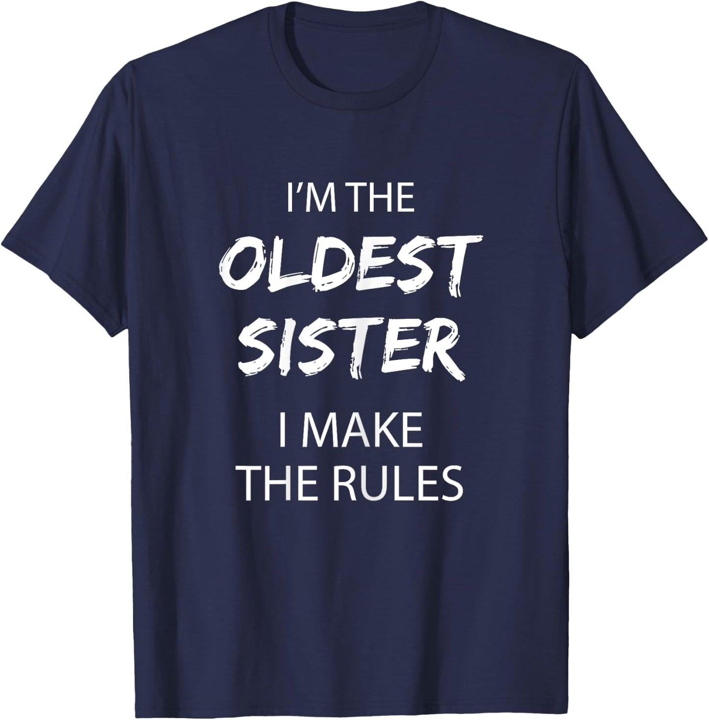 Oldest Sister Shirt I Make The Rules Funny Sibling T-Shirt - T-Shirt | Navy