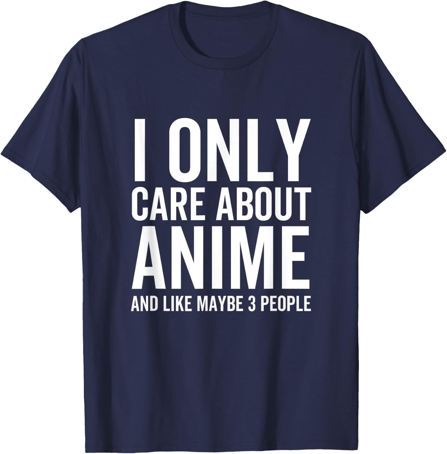I Only Care About Anime And Like Maybe 3 People Funny Japan T-Shirt - T-Shirt | Navy