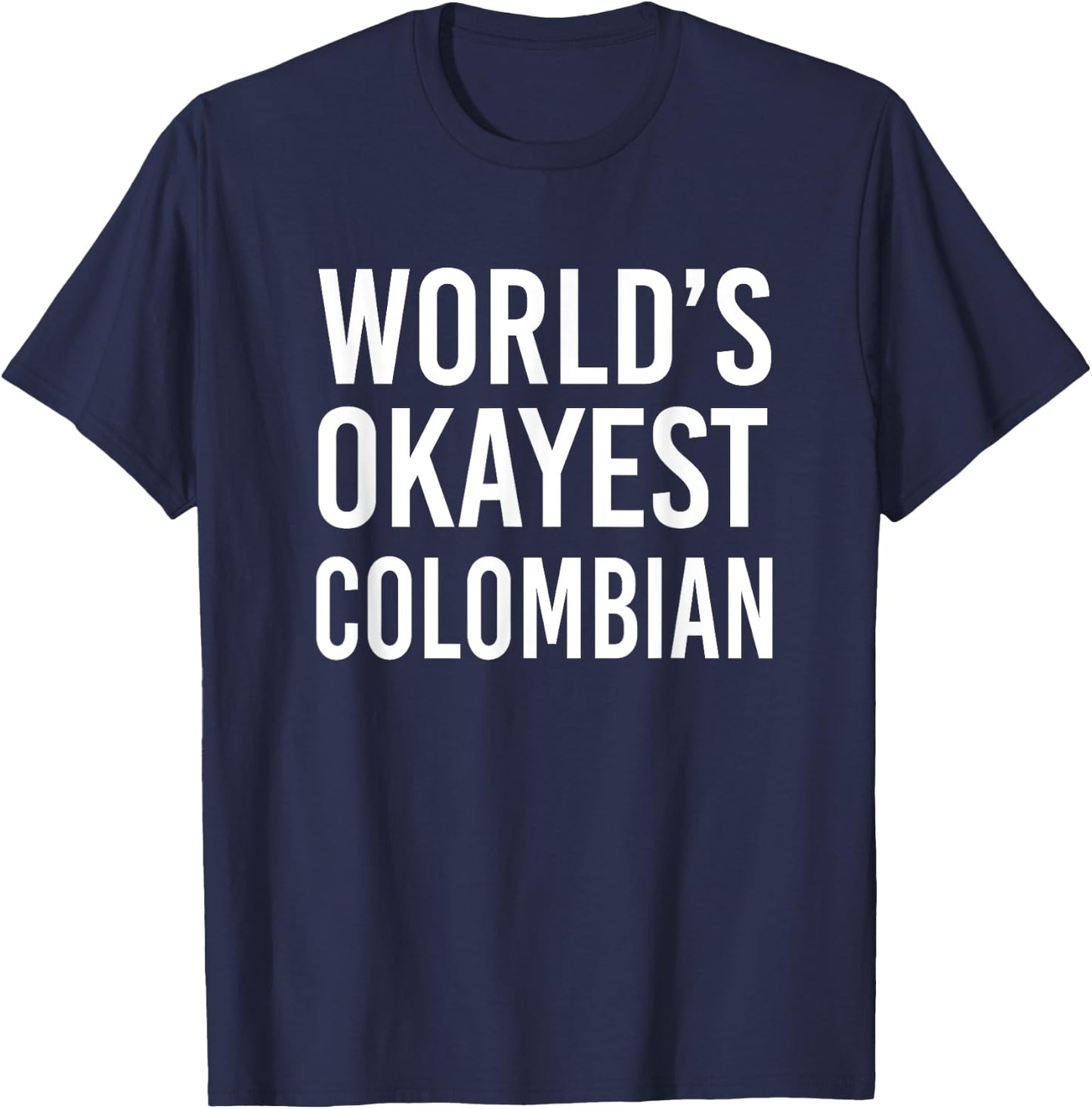 Worlds Okayest Colombian Funny Gift Columbia Half American T-Shirt - T-Shirt | Navy