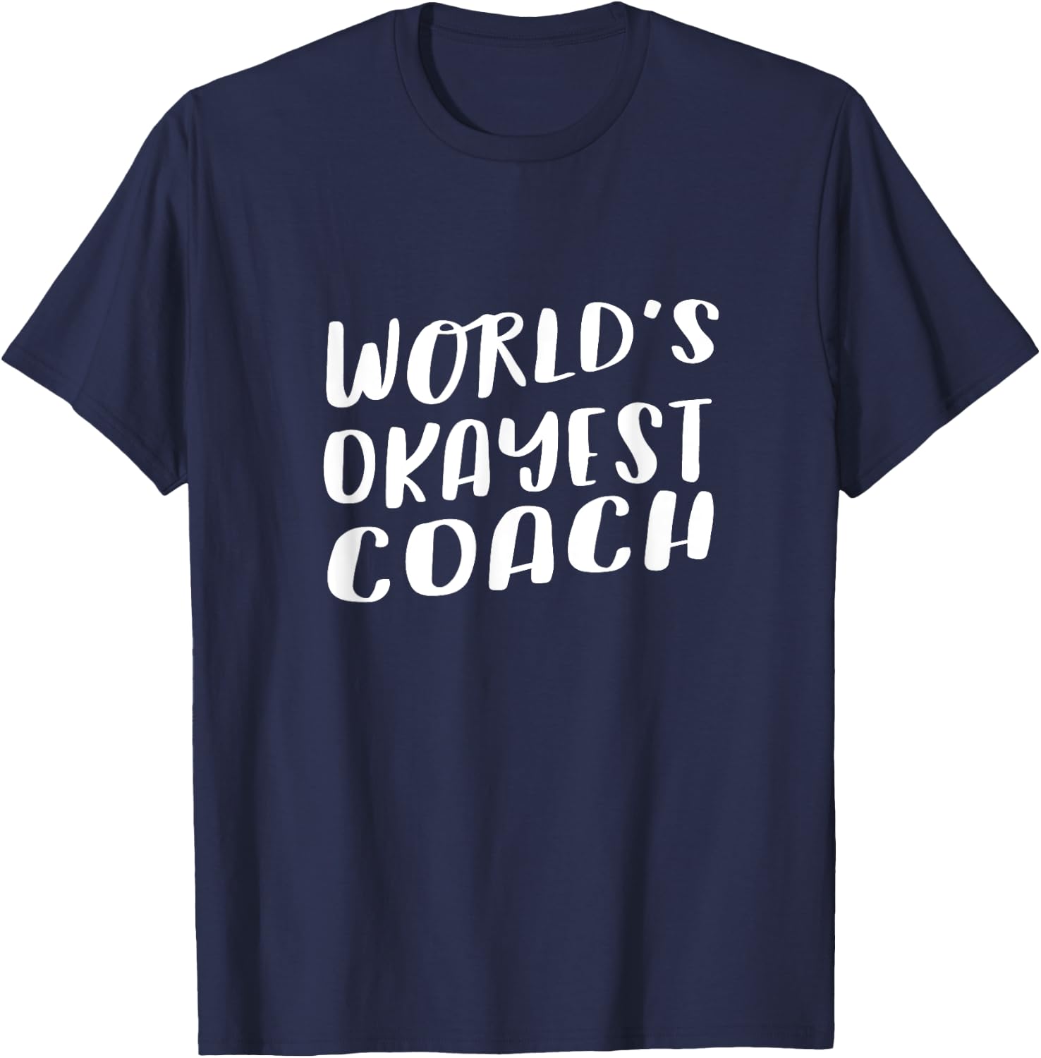 World's Okayest Coach Funny T Shirt Best Sport Team Gift T-Shirt - T-Shirt | Navy