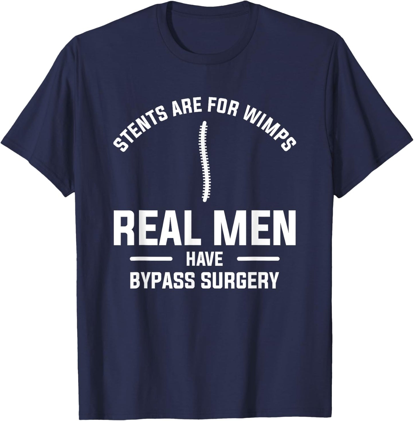 Stents Are For Wimps Real Men Have Bypass Surgery T-Shirt - T-Shirt | Navy