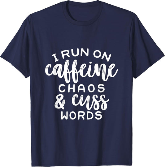 I Run On Coffee, Chaos, & Cuss Words Funny Cusswords Saying T-Shirt - T-Shirt | Navy