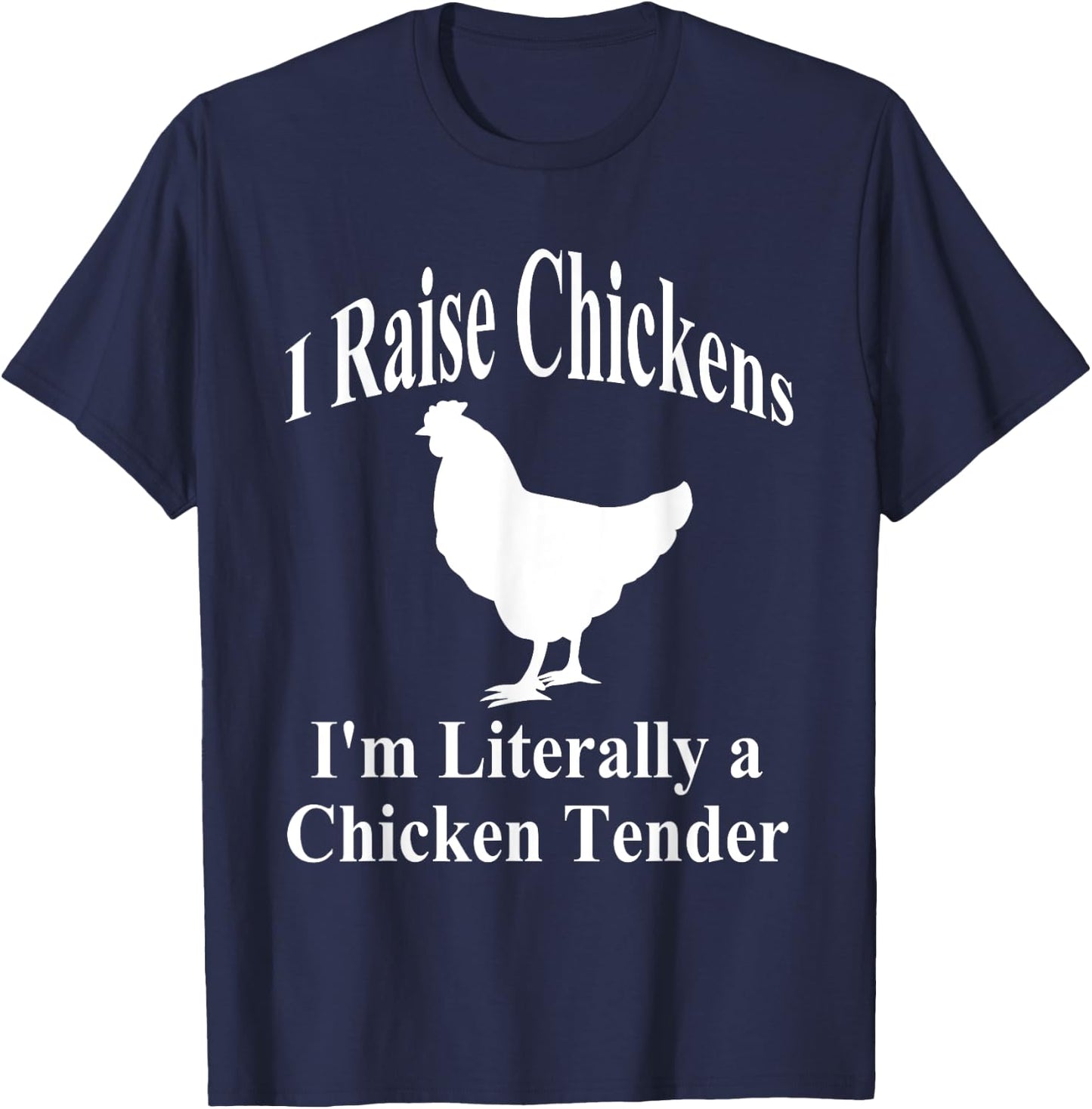 I Raise Chickens I'm Literally a Chicken Tender Funny T-Shirt - T-Shirt | Navy