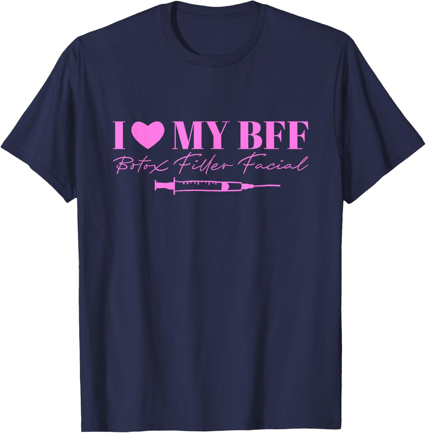 I Love My BFF Botox Filler Facial T-Shirt - T-Shirt | Navy