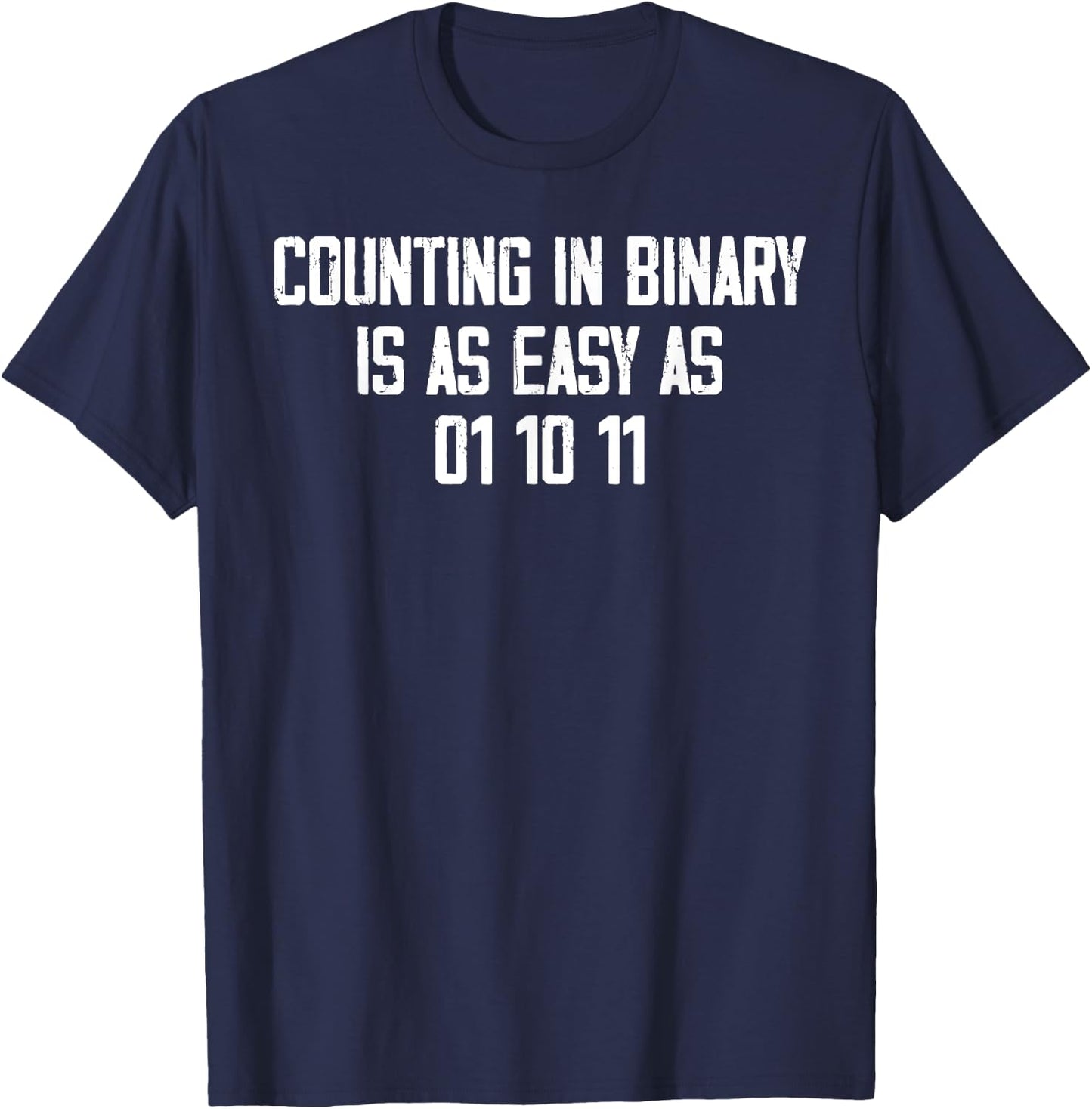 Counting In Binary Is As Easy As 01 10 11 T-Shirt - T-Shirt | Navy