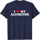 I Love My Algorithm - I Heart My Algorithm Funny AI Joke T-Shirt - T-Shirt | Navy