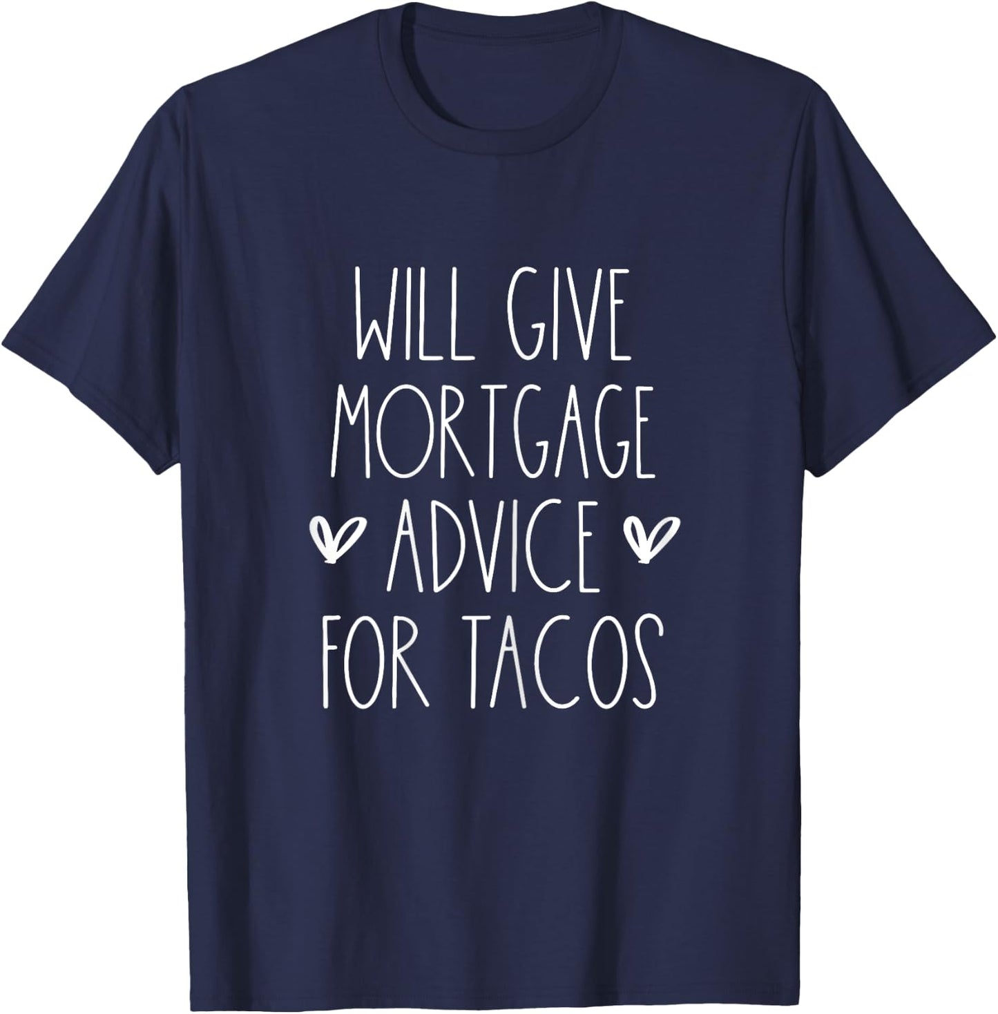 Will Give Mortgage Advice for Tacos Funny Cinco De Mayo T-Shirt - T-Shirt | Navy