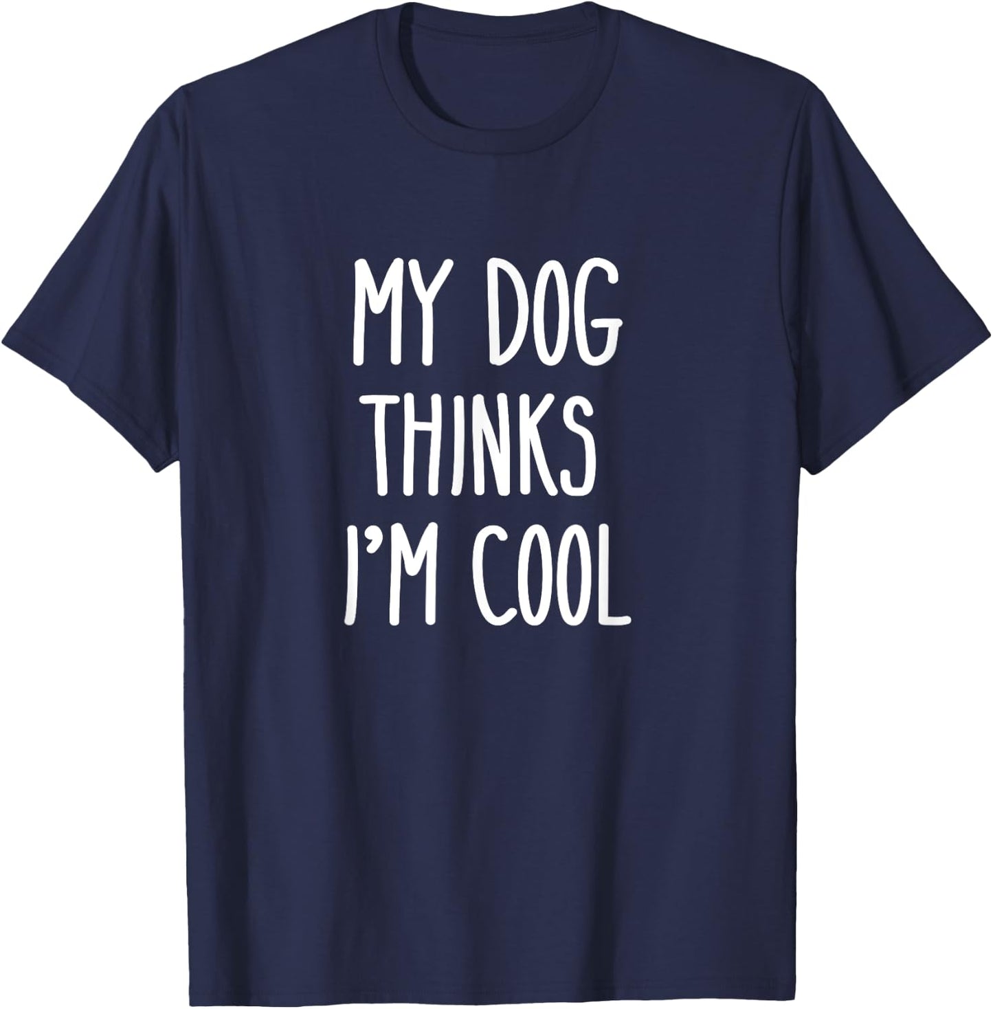 My Dog Thinks I'm Cool Funny Dog Lover Shirt Gift Women Kids T-Shirt - T-Shirt | Navy