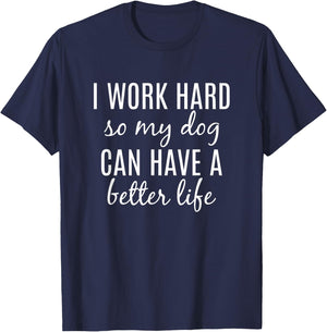 I Work Hard So My Dog Can Have A Better Life Women Girls Kids T-Shirt - T-Shirt | Navy