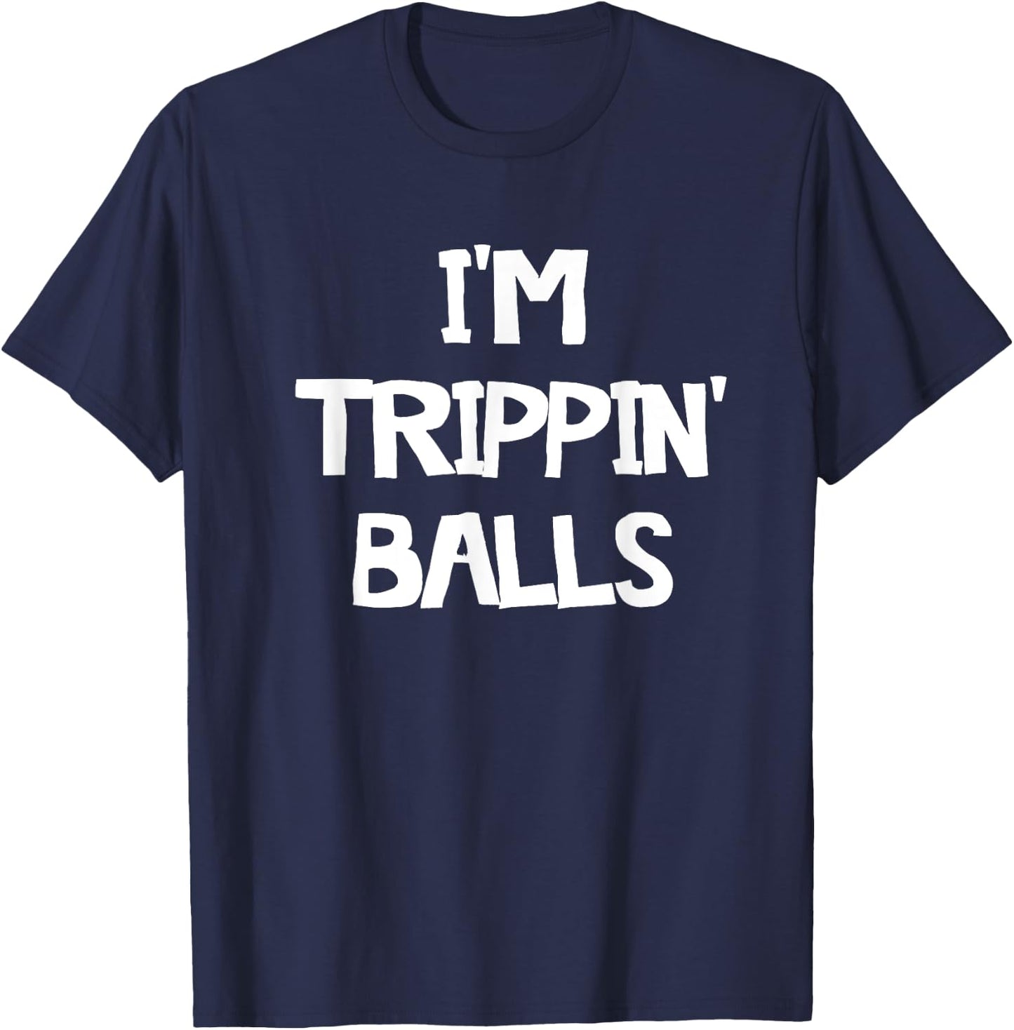 I'm Trippin' Balls T-Shirt - T-Shirt | Navy