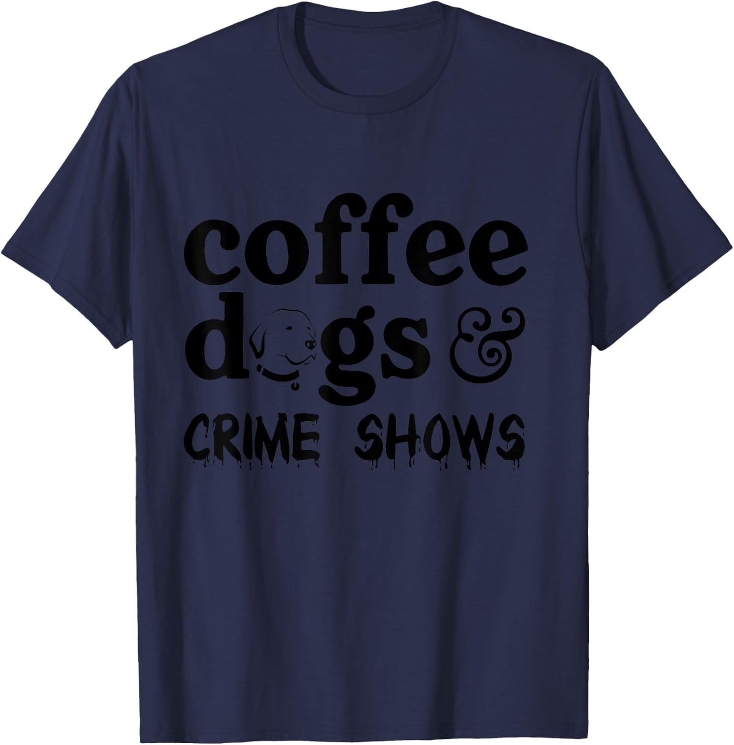 Coffee Dogs & Crime Shows Funny Apparel T-Shirt - T-Shirt | Navy