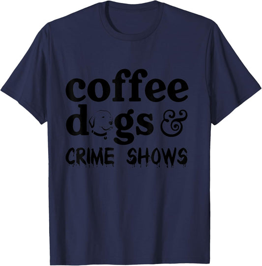Coffee Dogs & Crime Shows Funny Apparel T-Shirt - T-Shirt | Navy