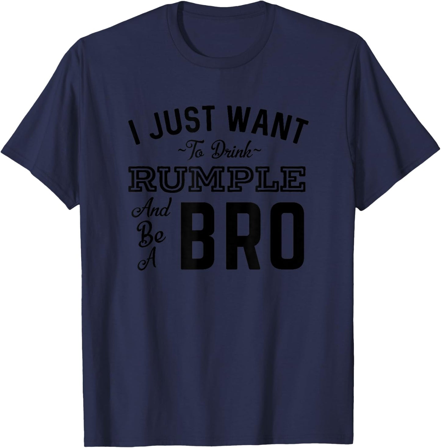 I Just Want To Drink Rumple And Be A Bro Funny Rumple Minze T-Shirt - T-Shirt | Navy