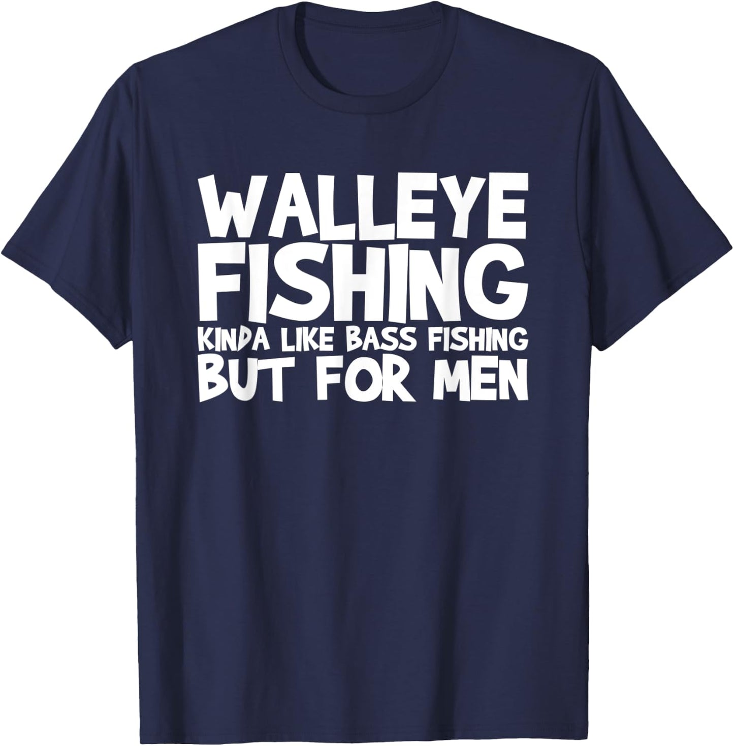 Walleye Fishing Kinda Like Bass Fishing T-Shirt - T-Shirt | Navy