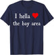 I Hella Love The Bay Area T-Shirt - T-Shirt | Navy