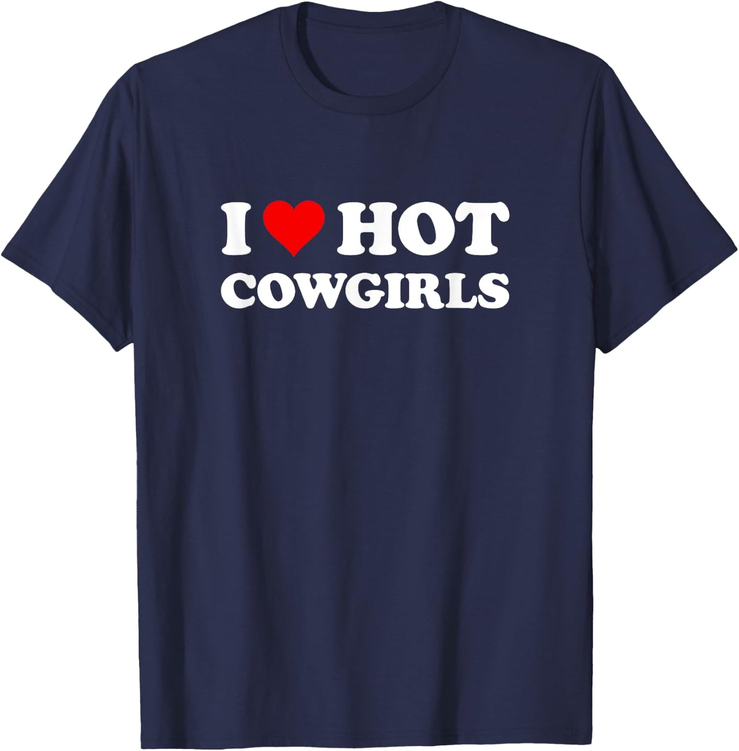 I Love Hot Cowgirls | Funny Western Rodeo T-Shirt - T-Shirt | Navy