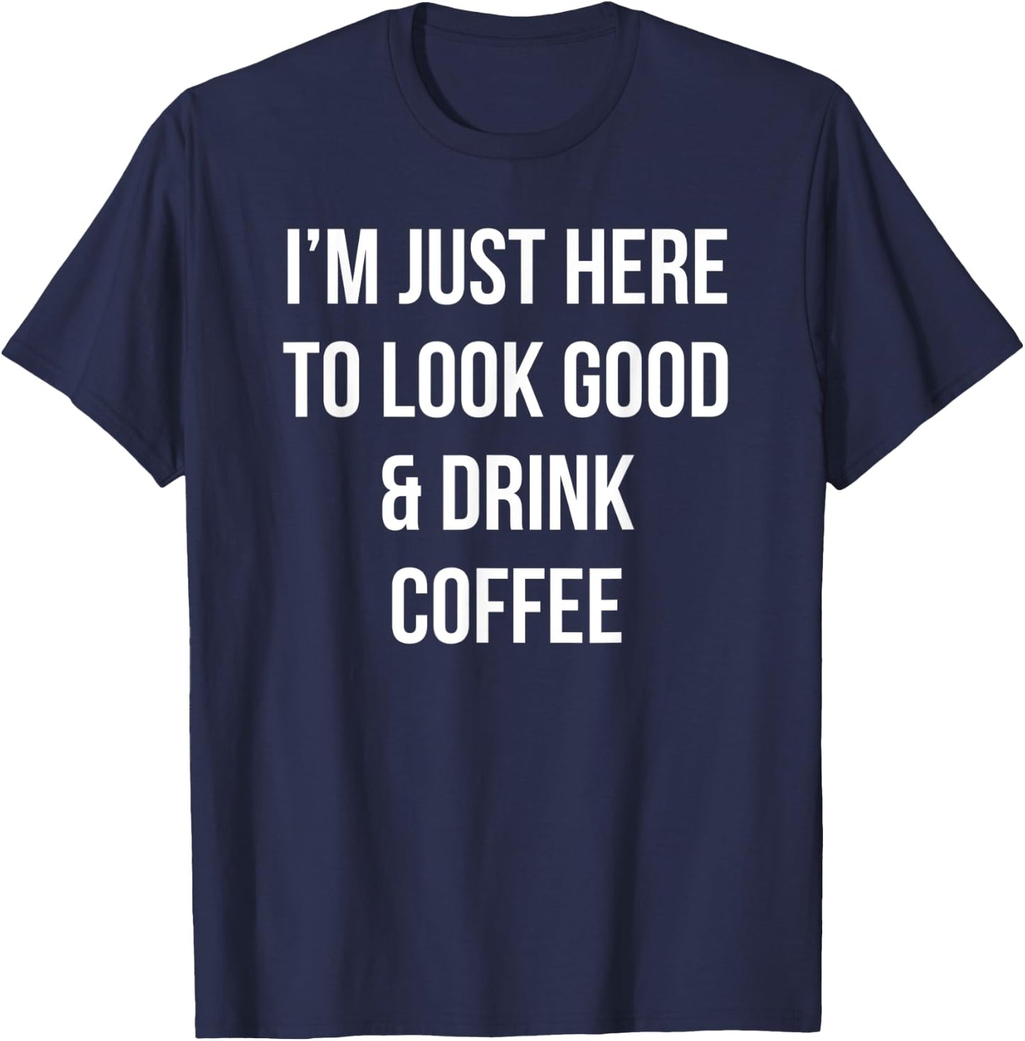 I'm just here to look good & drink coffee funny retro T-Shirt - T-Shirt | Navy