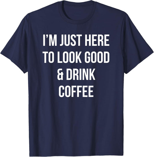 I'm just here to look good & drink coffee funny retro T-Shirt - T-Shirt | Navy