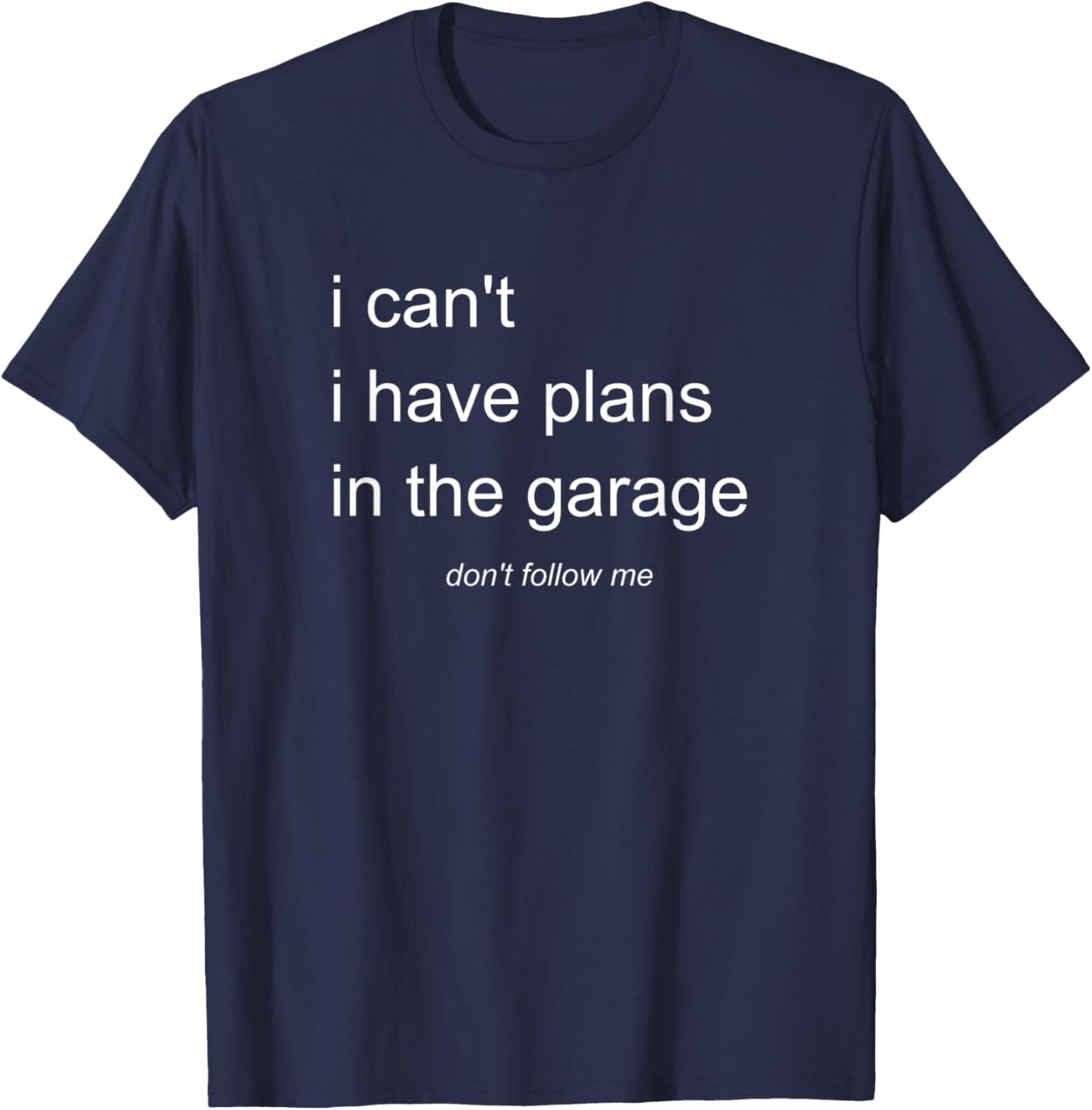 I Can't I Have Plans In The Garage T-Shirt - T-Shirt | Navy