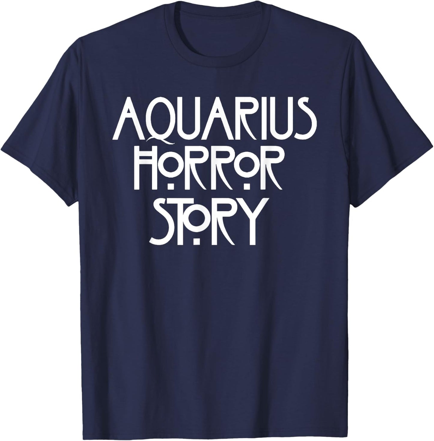 A-q-u-a-r-i-u-s Horror Story Funny Saying T-Shirt - T-Shirt | Navy