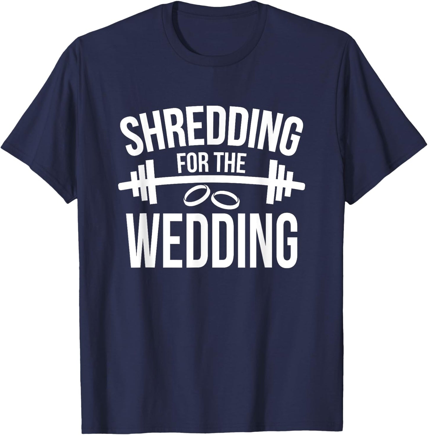 Shredding For The Wedding Funny Wedding Fitness T-Shirt - T-Shirt | Navy