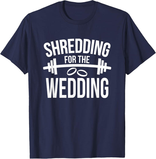 Shredding For The Wedding Funny Wedding Fitness T-Shirt - T-Shirt | Navy