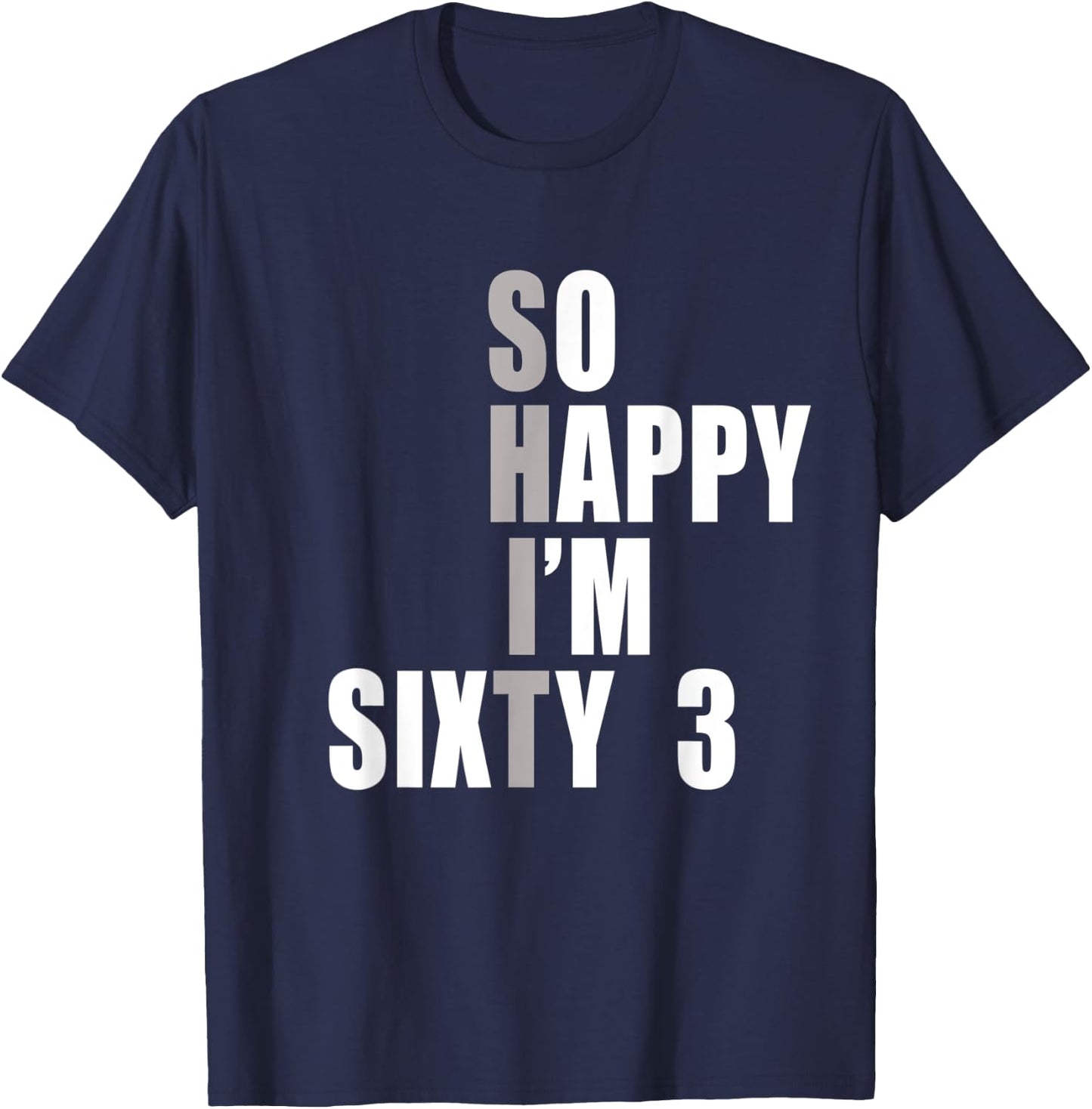 So Happy I'm 63, Funny 63rd Birthday T-Shirt - T-Shirt | Navy