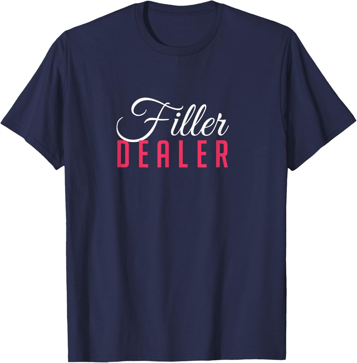 Filler Dealer Lip Fillers Aesthetic Nurse Injector T-Shirt - T-Shirt | Navy
