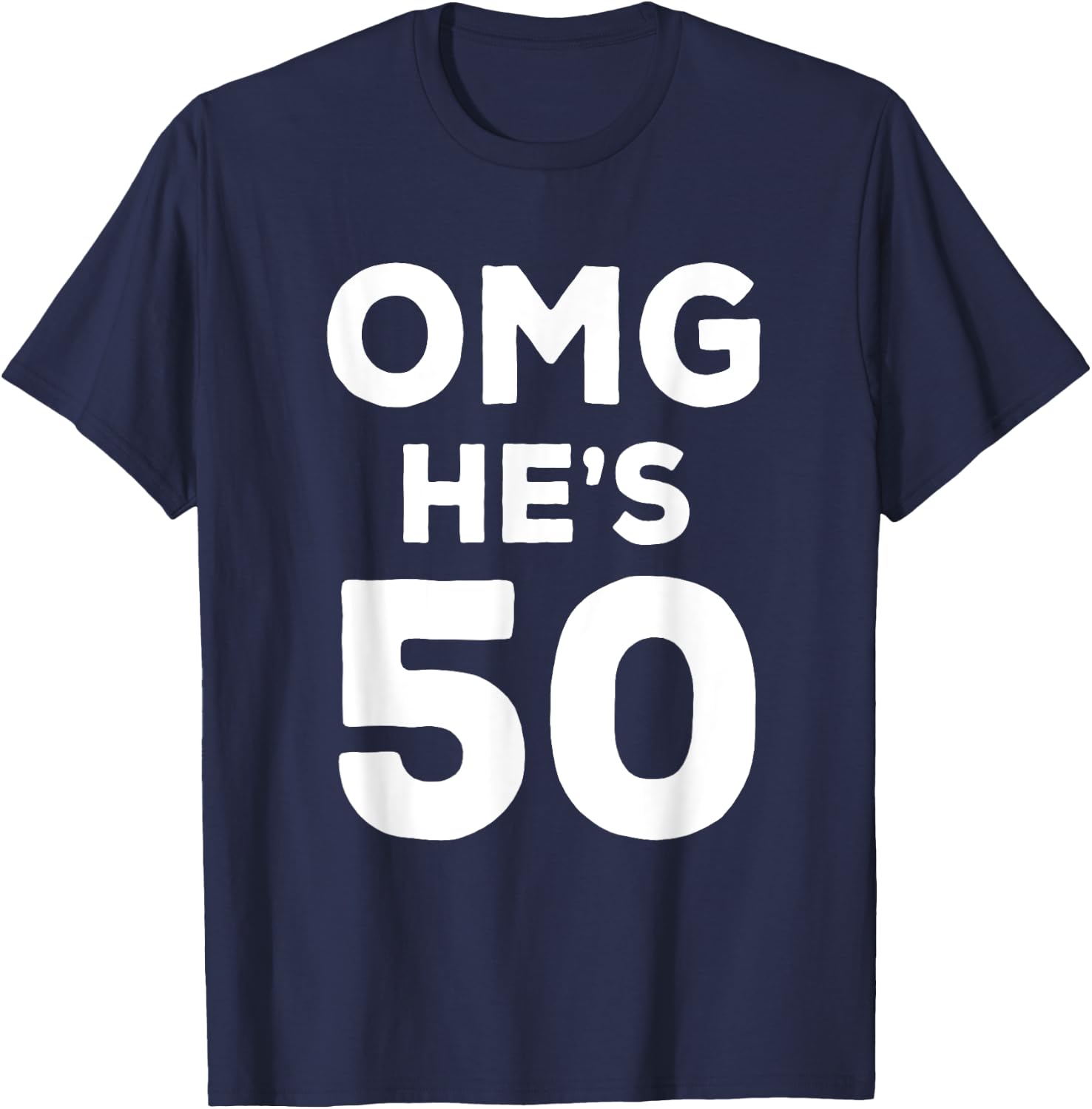 50th Birthday Shirt for Wife, Brother, Husband OMG He's 50 T-Shirt - T-Shirt | Navy