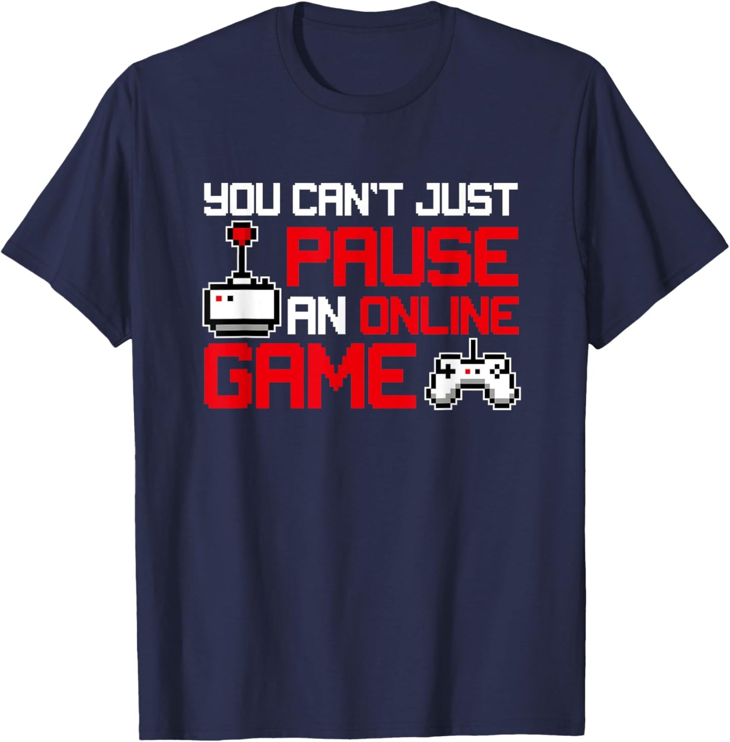 You Can't Pause An Online Game, Funny Gamer T-Shirt - T-Shirt | Navy