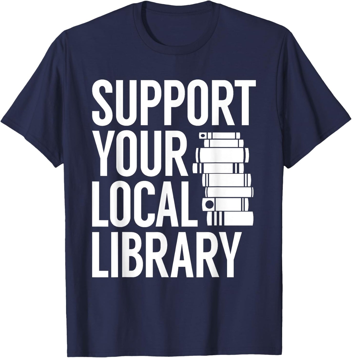 Support Your Local Library Funny Book Reading Lovers Outfit T-Shirt - T-Shirt | Navy