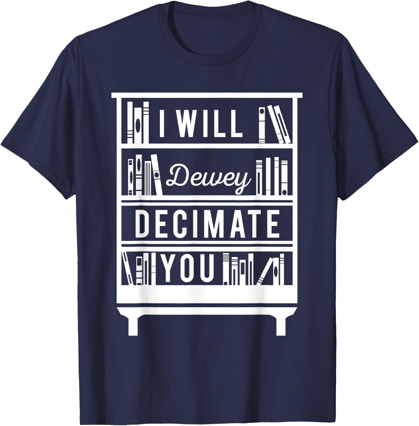 I Will Dewey Decimate You Librarian Library Reader T-Shirt - T-Shirt | Navy