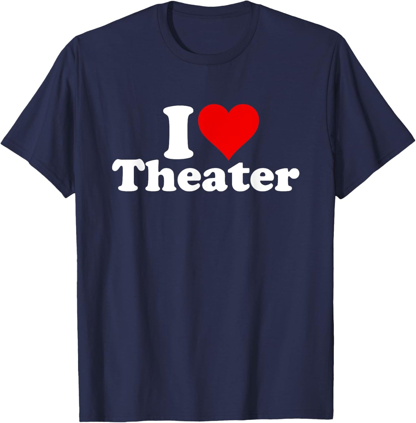 I Love Heart Theater Theatre Musicals Broadway T-Shirt - T-Shirt | Navy