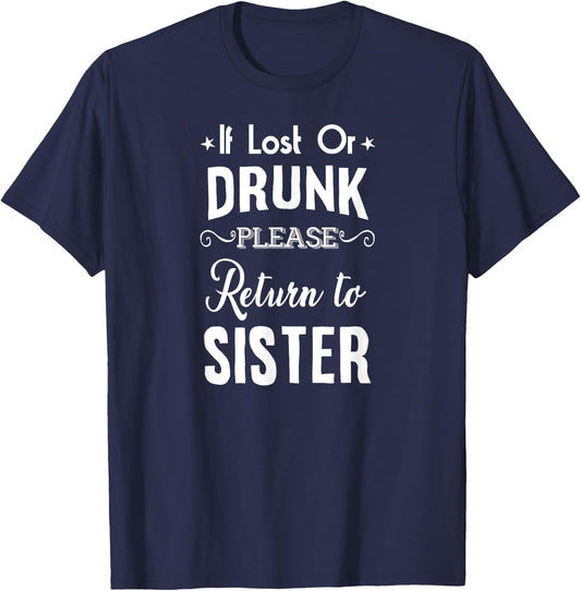 Drinking If lost or Drunk Return to Sister Funny T-Shirt - T-Shirt | Navy
