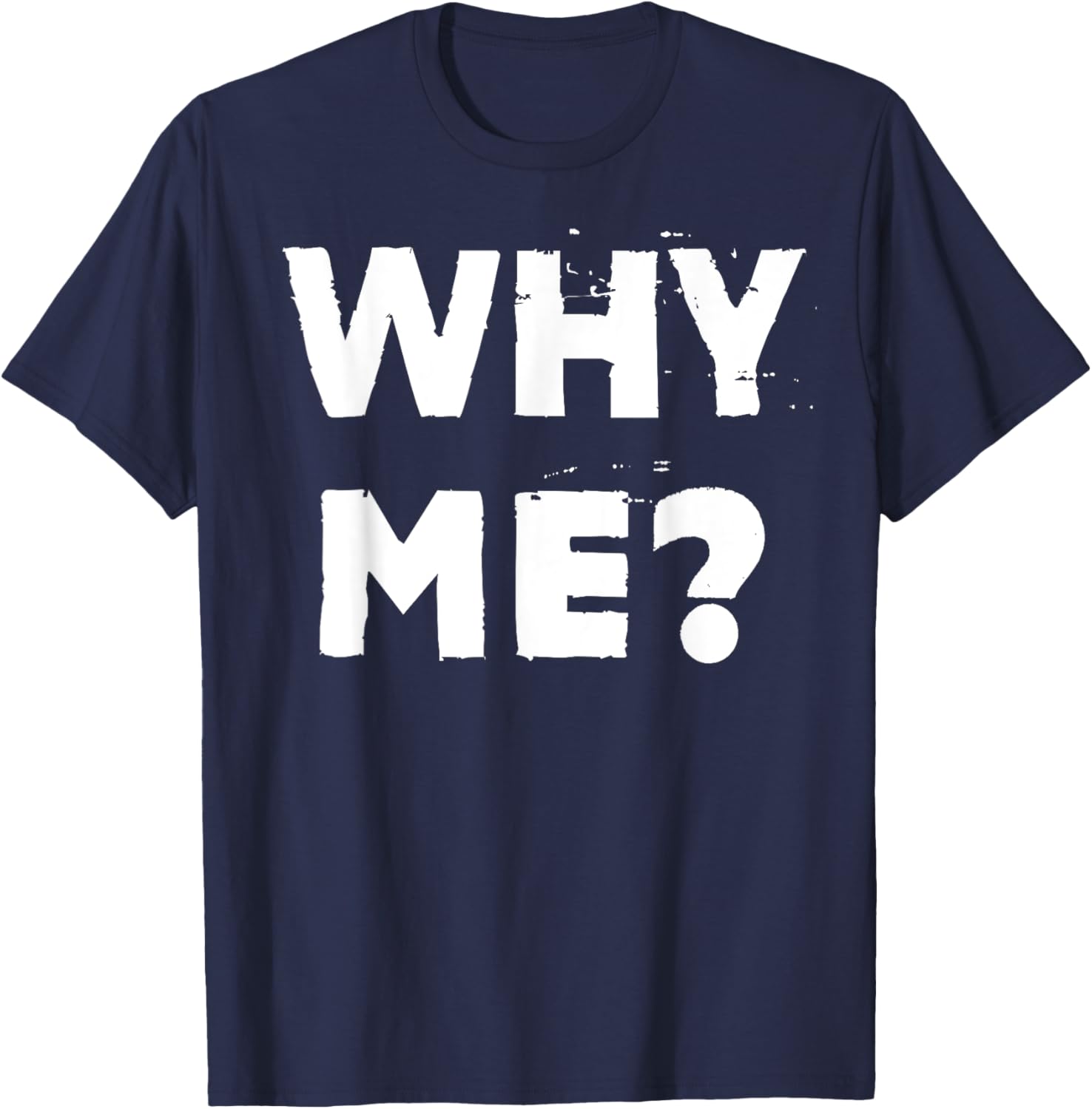 Why Me? T-Shirt - T-Shirt | Navy