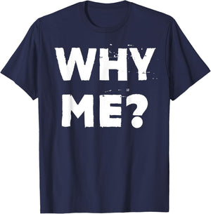 Why Me? T-Shirt - T-Shirt | Navy