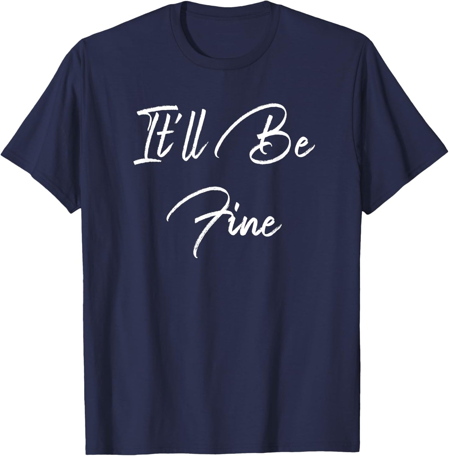 Inspirational, It'll Be Fine - Elegant Motivational T-Shirt - T-Shirt | Navy