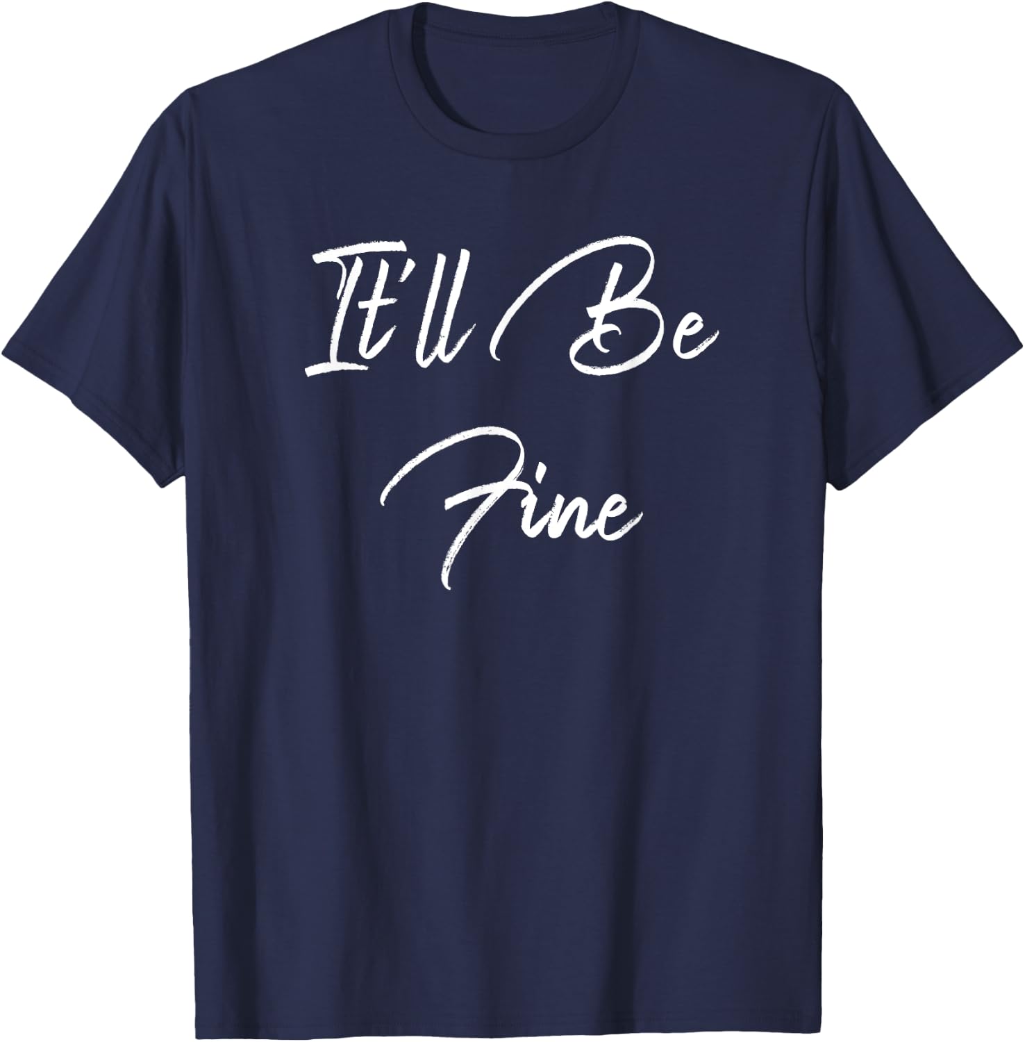 Inspirational, It'll Be Fine - Elegant Motivational T-Shirt - T-Shirt | Navy