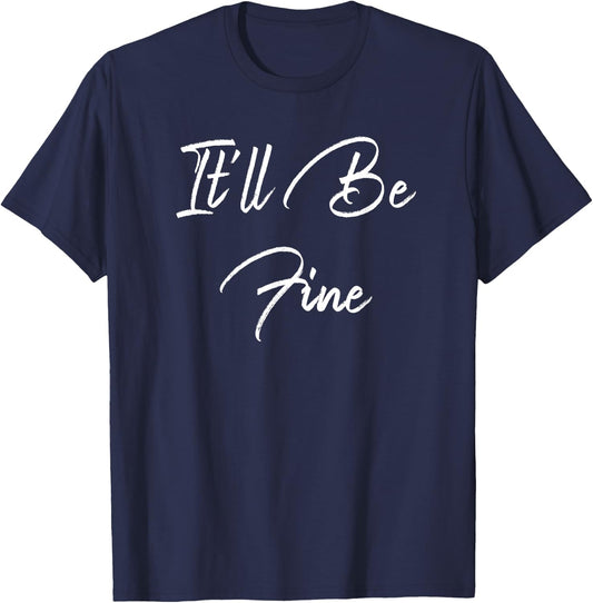 Inspirational, It'll Be Fine - Elegant Motivational T-Shirt - T-Shirt | Navy