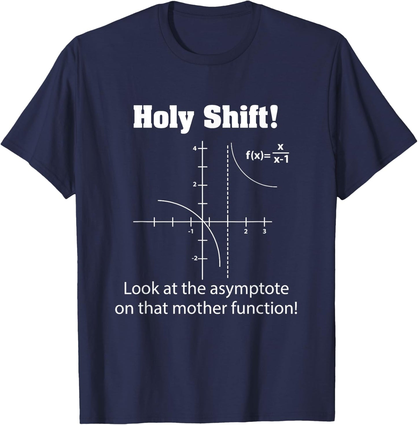 Holy Shift Look at the Asymptote Math Teacher Science T-Shirt - T-Shirt | Navy