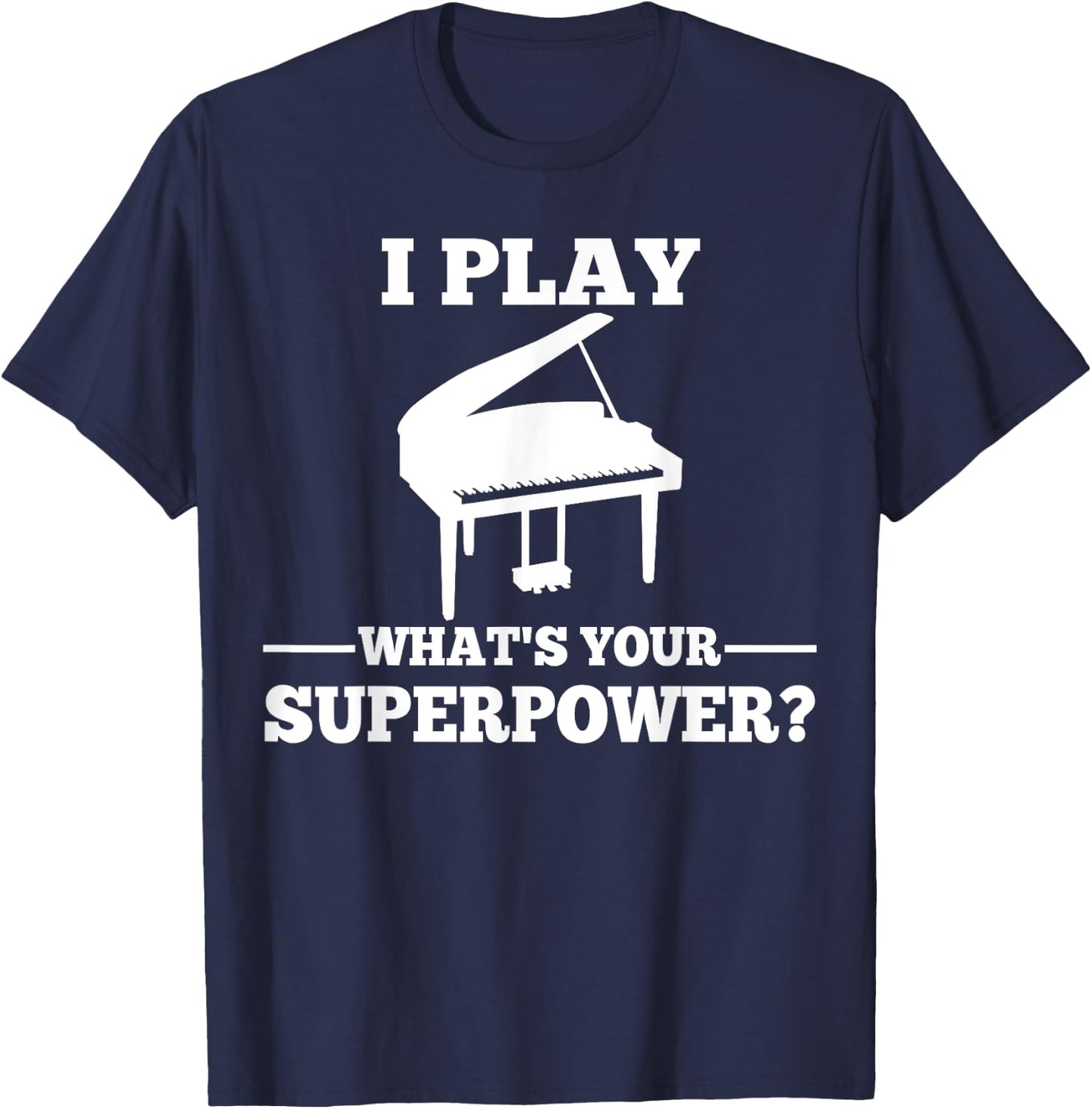 I play piano, what is your super power? T-Shirt - T-Shirt | Navy