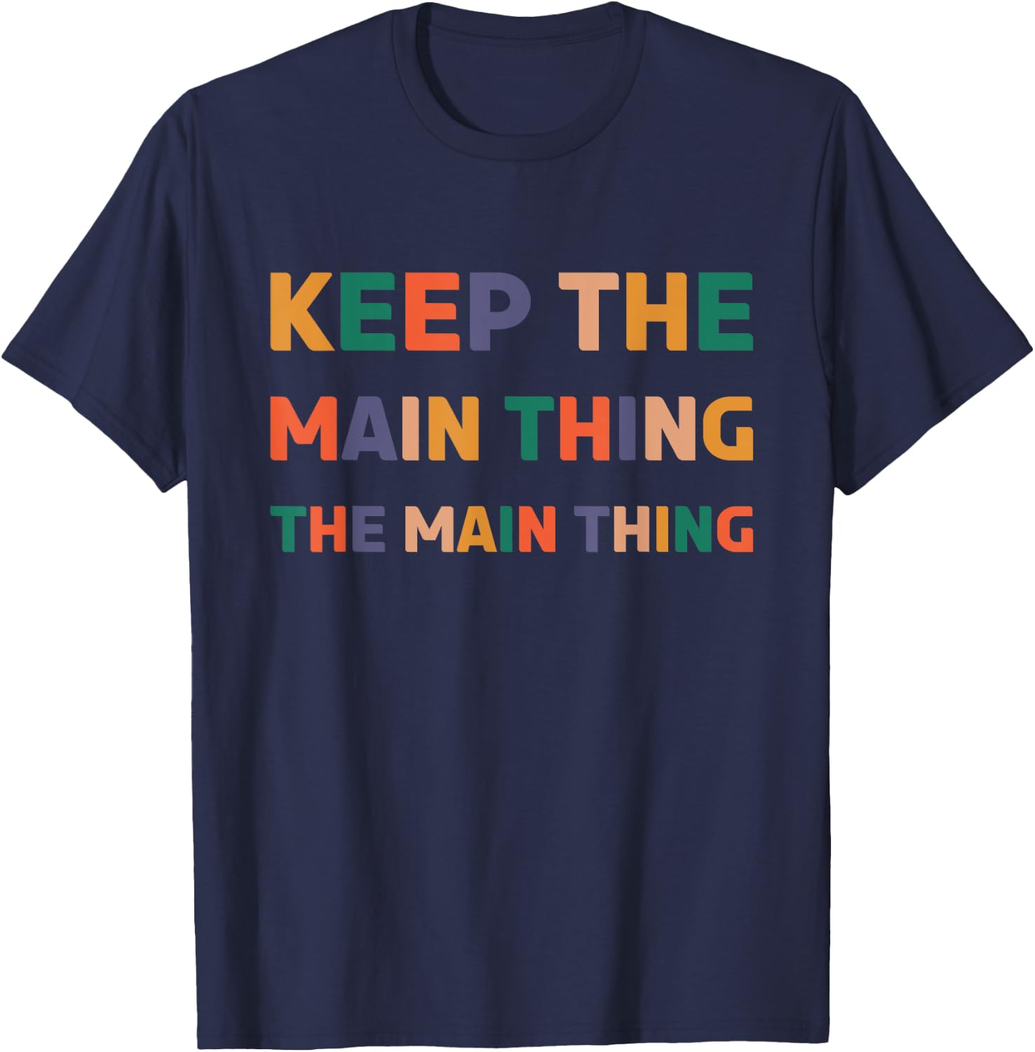 Keep The Main Thing The Main Thing T-Shirt - T-Shirt | Navy