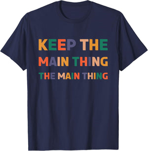 Keep The Main Thing The Main Thing T-Shirt - T-Shirt | Navy