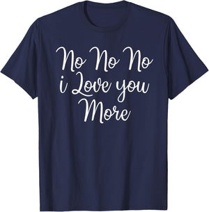 No No No I Love You More Valentine's Day T-Shirt - T-Shirt | Navy