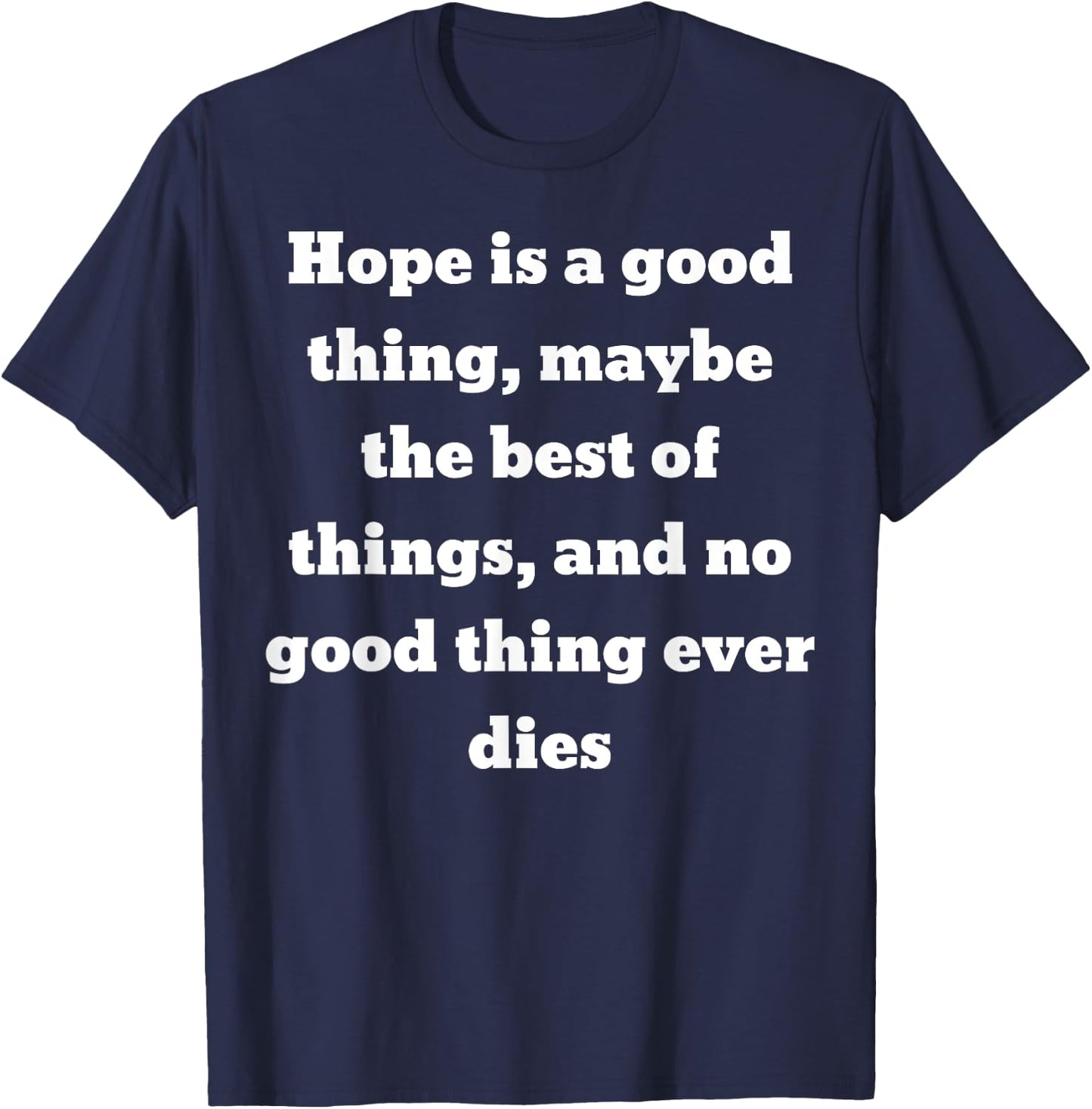 Hope is a good thing ... and no good thing ever dies T-Shirt - T-Shirt | Navy