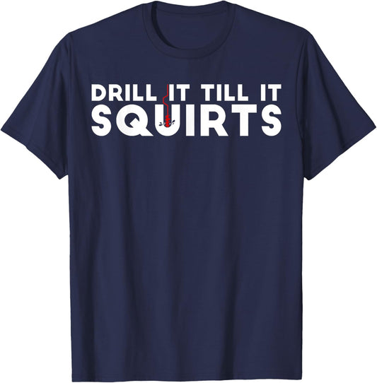 Drill It Till It Squirts | Cold Ice Fishing Gift T-Shirt - T-Shirt | Navy