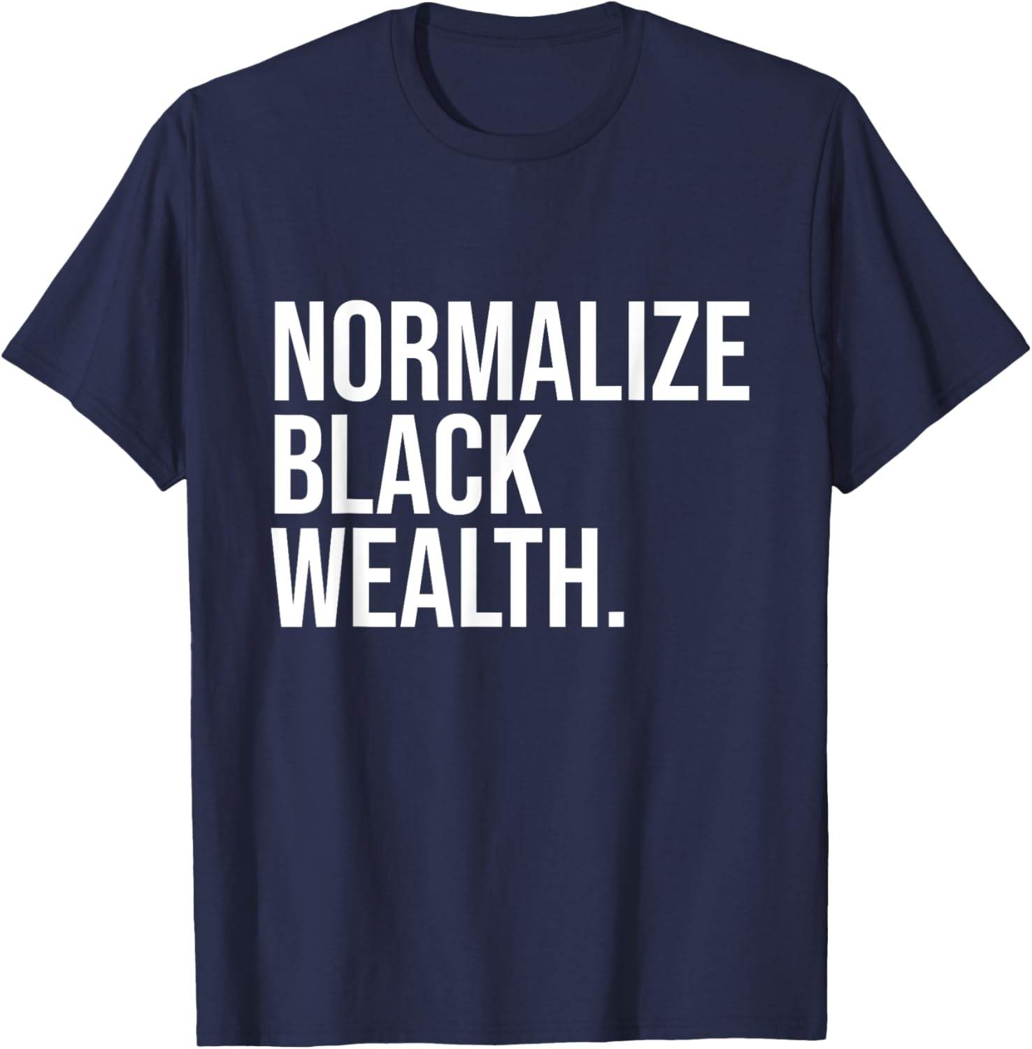 Normalize Black Wealth Uplifting Finance Culture Positivity T-Shirt - T-Shirt | Navy