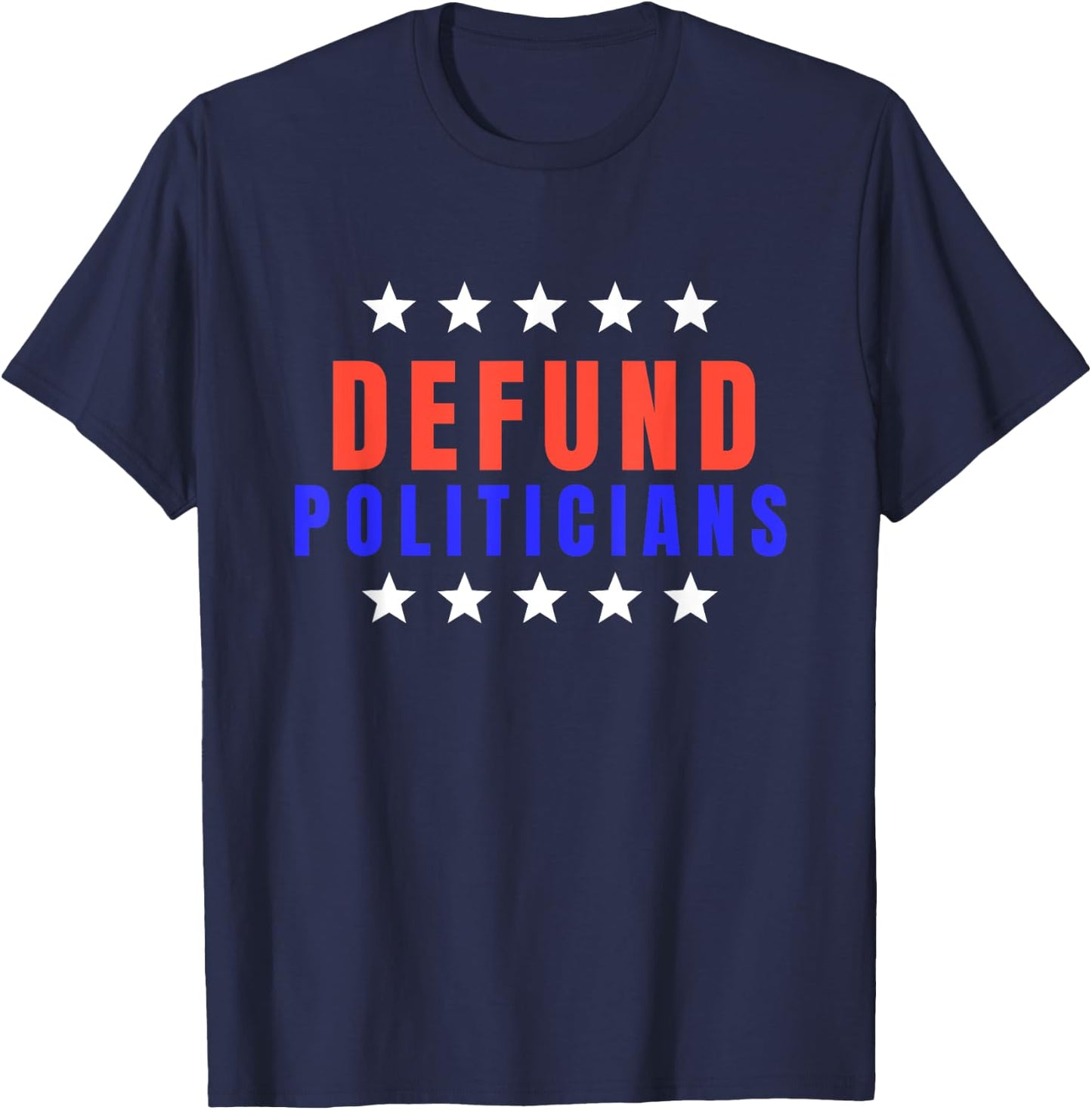 Defund Politicians Shirt 2022 Defund Congress T-Shirt - T-Shirt | Navy