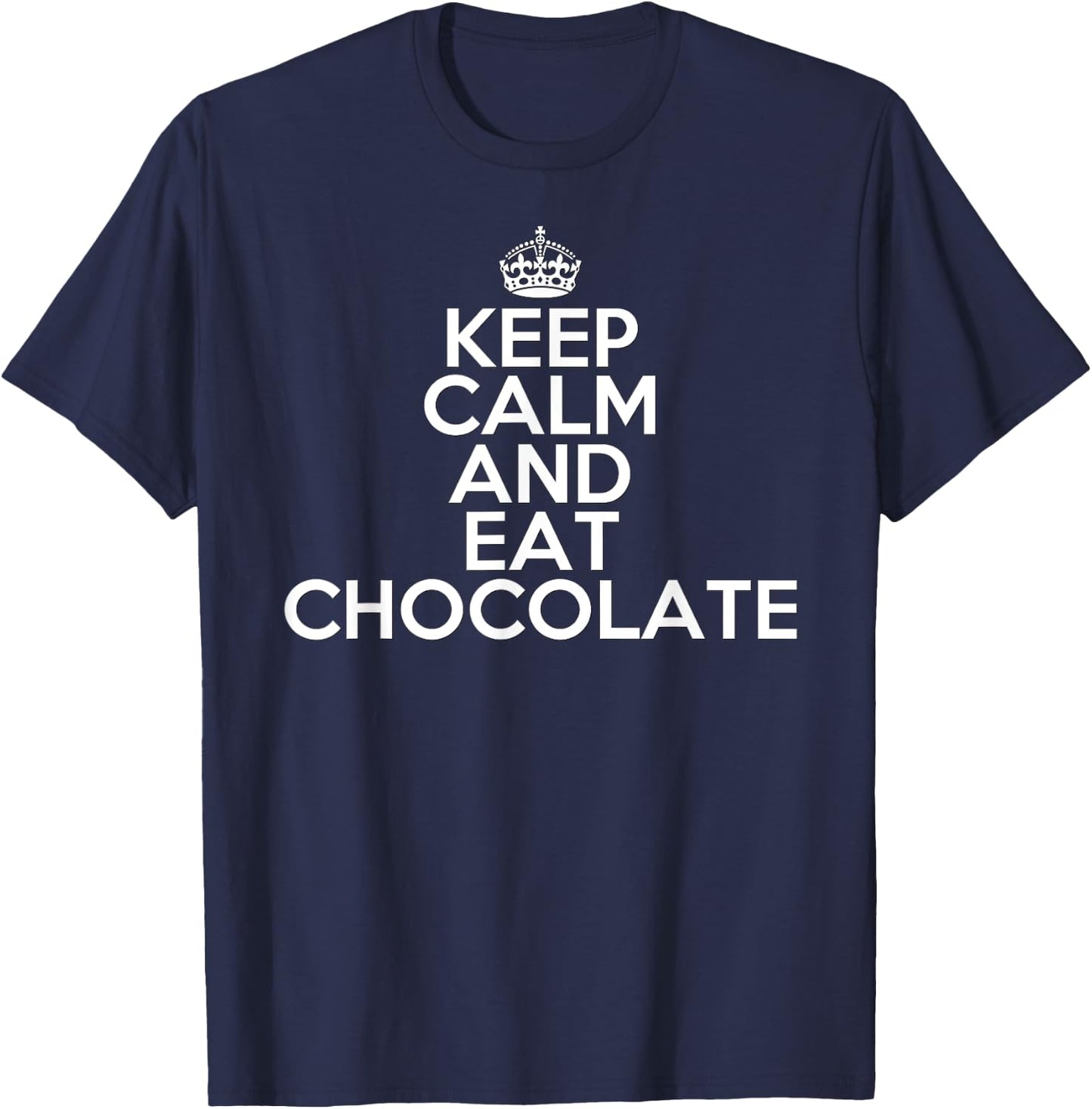 Funny Keep Calm and Eat Chocolate Chocolate Lover Gift T-Shirt - T-Shirt | Navy